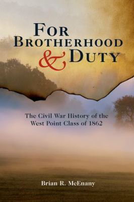 For brotherhood & duty : the Civil War history of the West Point Class of 1862