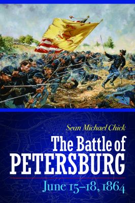 The Battle of Petersburg : June 15-18, 1864