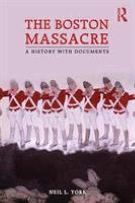 The Boston Massacre : a history with documents