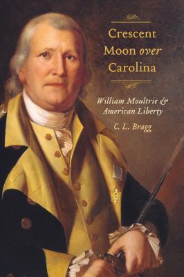 Crescent moon over Carolina : William Moultrie and American liberty