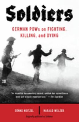 Soldiers : German POWs on fighting, killing, and dying