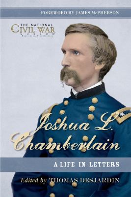 Joshua L. Chamberlain : the life in letters of a great leader of the American Civil War