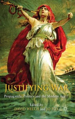 Justifying war : propaganda, politics and the modern age
