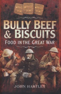 Bully beef and biscuits : food in the Great War