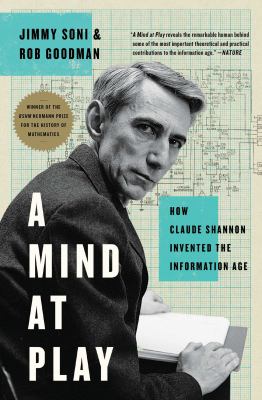 A mind at play : how Claude Shannon invented the information age