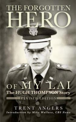 The forgotten hero of My Lai : the Hugh Thompson story