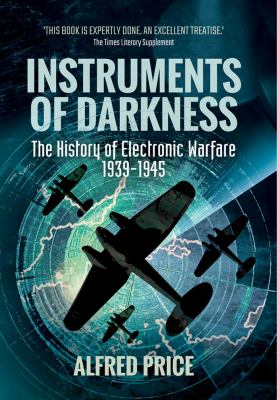 Instruments of darkness : the history of electronic warfare, 1939-1945