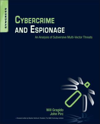 Cybercrime and espionage : an analysis of subversive multivector threats