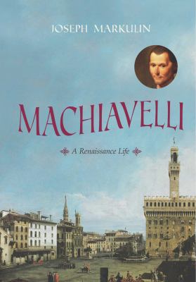 Machiavelli : a renaissance life