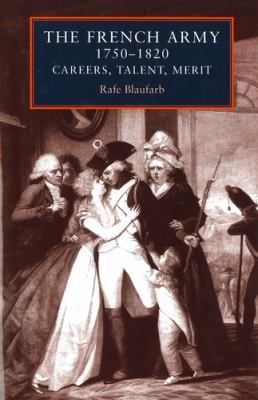 The French Army, 1750-1820 : careers, talent, merit