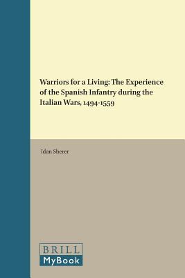 Warriors for a Living : the Experience of the Spanish Infantry in the Italian Wars, 1494-1559