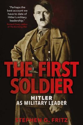 The first soldier : Hitler as military leader