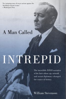 A man called Intrepid : the incredible WWII narrative of the hero whose spy network and secret diplomacy changed the course of history