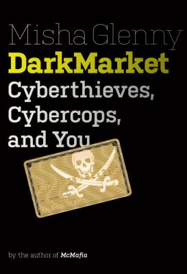 DarkMarket : cyberthieves, cybercops, and you