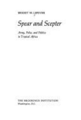 Spear and scepter; : army, police, and politics in tropical Africa