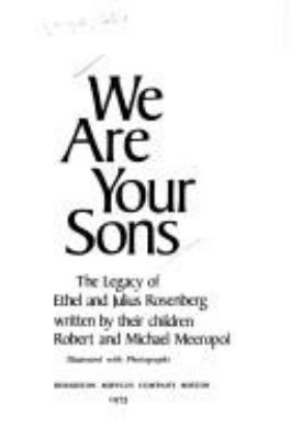 We are your sons : the legacy of Ethel and Julius Rosenberg