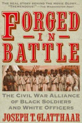 Forged in battle : the Civil War alliance of Black soldiers and white officers