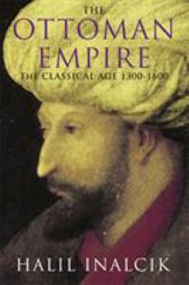 The Ottoman Empire : the classical age 1300-1600