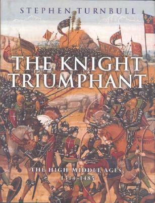 The knight triumphant : the high Middle Ages, 1314-1485