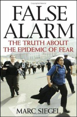 False alarm : the truth about the epidemic of fear