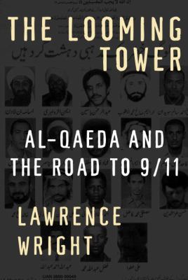 The looming tower : Al-Qaeda and the road to 9/11