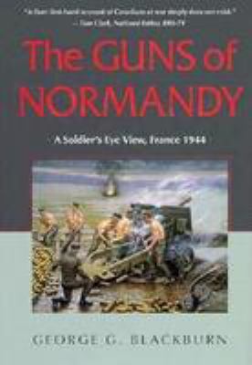 The guns of Normandy : a soldier's eye view, France 1944