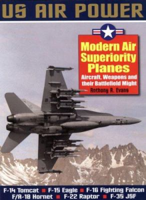 Modern air superiority planes : aircraft, weapons and their battlefield might