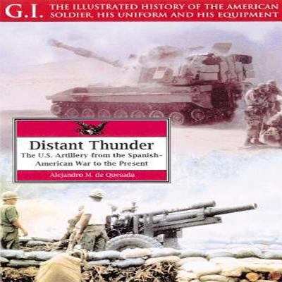 Distant thunder : the U.S. Artillery from the Spanish-American War to the present