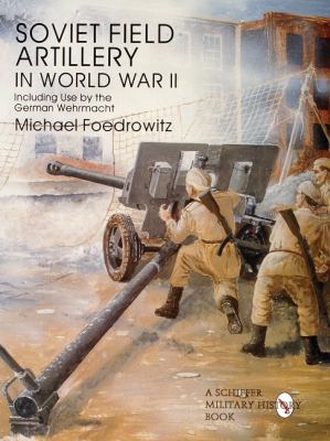 Soviet field artillery in World War II : including its use by the German Wehrmacht