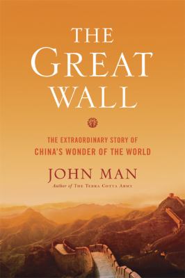 The Great Wall : [the extraordinary story of China's wonder of the world]