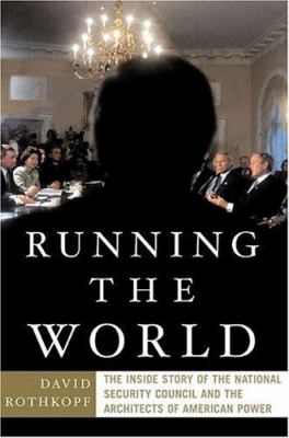 Running the world : the inside story of the National Security Council and the architects of American power