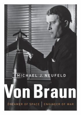 Von Braun : dreamer of space, engineer of war