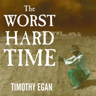 The worst hard time : the untold story of those who survived the great American dust bowl