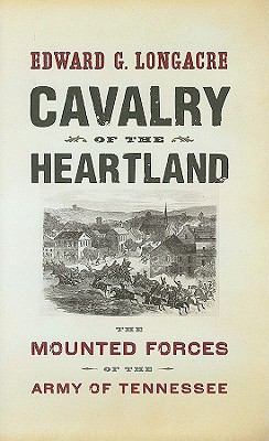 Cavalry of the heartland : the mounted forces of the Army of Tennessee