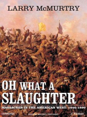 Oh what a slaughter : massacres in the American West, 1846-1890