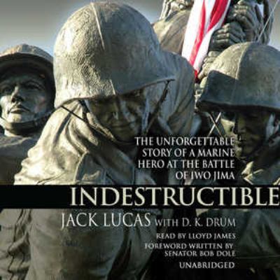 Indestructible : the unforgettable story of a marine hero at the Battle of Iwo Jima