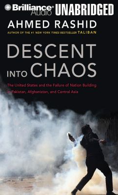 Descent into chaos : the US and the failure of nation building in Pakistan, Afghanistan, and Central Asia