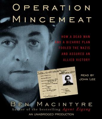 Operation Mincemeat : how a dead man and a bizarre plan fooled the Nazis and assured an Allied victory