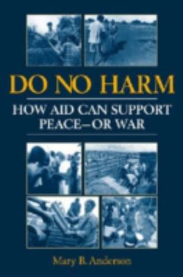 Do no harm : how aid can support peace--or war