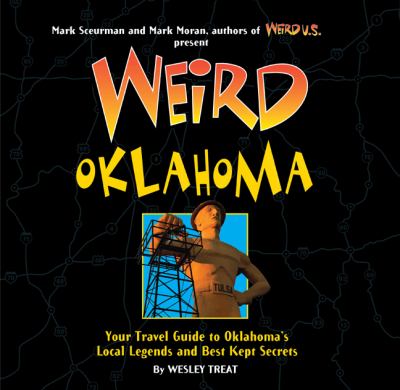 Weird Oklahoma : your travel guide to Oklahoma's local legends and best kept secrets