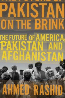 Pakistan on the brink : the future of America, Pakistan, and Afghanistan
