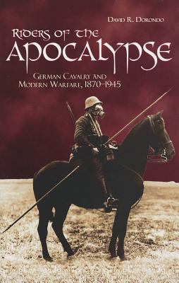 Riders of the apocalypse : German cavalry and modern warfare, 1870-1945