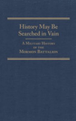 History may be searched in vain : a military history of the Mormon Battalion