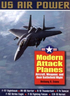 Modern attack planes : aircraft, weapons and their battlefield might
