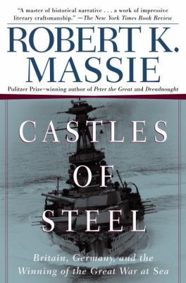 Castles of steel : Britain, Germany, and the winning of the Great War at sea