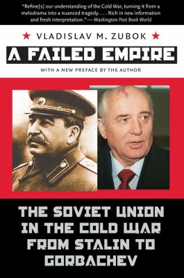(A failed empire) : the Soviet Union in the Cold War from Stalin to Gorbachev