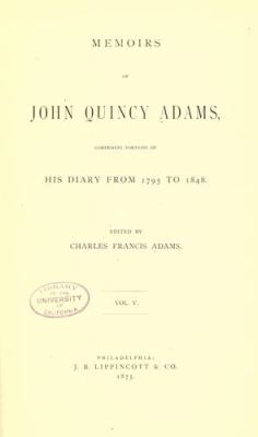 Memoirs of John Quincy Adams, : comprising portions of his diary from 1795 to 1848
