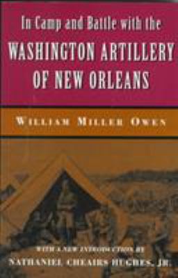 In camp and battle with the Washington artillery of New Orleans / William Miller Owen ; with a new introduction by Nathaniel Cheairs Hughes, Jr.