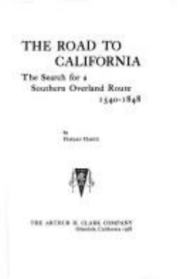 The road to California : the search for a southern overland route, 1540-1848