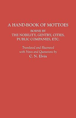 A hand-book of mottoes : borne by the nobility, gentry, cities, public companies, &c. With an added index and a suppl
